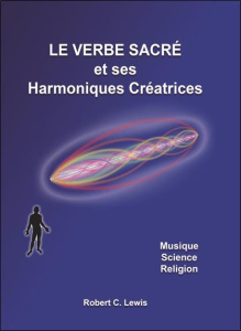 Le verbe sacré et ses Harmoniques Créatrices - Musique - Science - Religion - Lewis Robert c.
