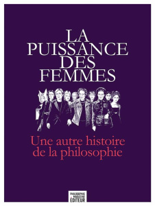 La puissance des femmes. Une autre histoire de la philosophie - Larmagnac-Matheron Octave ; Ortoli Sven