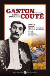 Gaston Couté (1880-1911) Oeuvres complètes. Tome 1, Corpus - Couté Gaston ; Camus Philippe