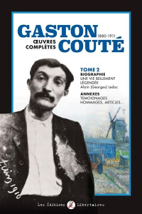 Gaston Couté (1880-1911) Oeuvres complètes. Tome 2, Biographie, une vie bellement légendée ; Annexes - Couté Gaston ; Leduc Alain (Georges) ; Camus Phili