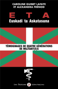 ETA Euskadi Ta Askatasuna. Témoignages de quatre générations de militantes et militants - Guibet Lafaye Caroline ; Frénod Alexandra