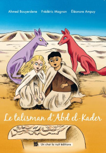 Le talisman d'Abd el-Kader - Bouyerdene Ahmed ; Magnan Frédéric ; Ampuy Eléonor