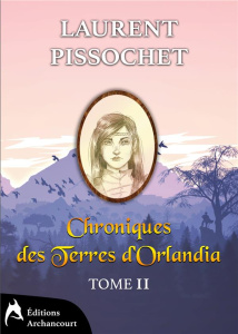Chroniques des Terres d'Orlandia Tome 2 - Pissochet Laurent