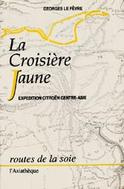 La croisière jaune. Expédition Citroën Centre-Asie, Haardt-Audouin-Dubreuil - Le Fèvre Georges ; Pelliot Paul