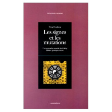 Les signes et les mutations. Une approche nouvelle du Yi King, histoire, pratique et texte - Wang Dongliang ; Liu Dajun ; Tartaix Raymond