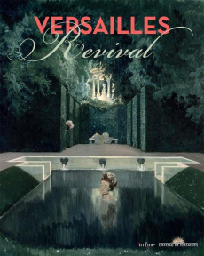 Versailles Revival. 1867-1937 - Salomé Laurent ; Bonnotte Claire ; Pégard Catherin
