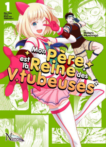 Mon père est la reine des Vtubeuses Tome 1 - Akashingô Wataru