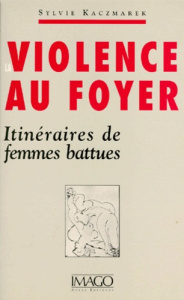 LA VIOLENCE AU FOYER. Itinéraires de femmes battues - Kaczmarek Sylvie