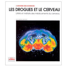 LES DROGUES ET LE CERVEAU. La science des structures et des matériaux - Snyder Solomon