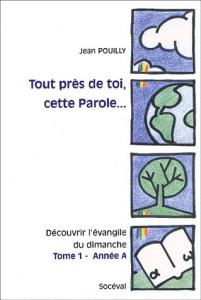 Tout près de toi, cette Parole Découvrir l'évangile du dimanche. Tome 1, Année A, Matthieu - Pouilly Jean