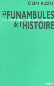 Les funambules de l'histoire. Les Tsiganes, entre préhistoire et modernité - Auzias Claire