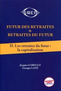 Futur des retraites & retraites du futur. Tome 2, Les retraites du futur : la capitalisation - Garello Jacques ; Lane Georges