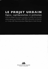 Le projet urbain. Enjeux, expérimentations et professions, Actes du colloque de Marseille - Hayot Alain ; Sauvage André