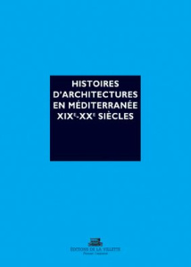 Histoires d'architectures en Méditerranée XIXe et XXe siècles. Ecrire l'histoire d'un héritage bâti - Minnaert Jean-Baptiste