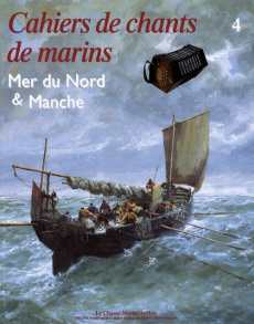 Cahiers de chants de marins. Volume 4, Mer du Nord & Manche - Colleu Michel