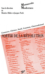 Manuscrits de la révolution, Tome 3. Sortir de la révolution : Casanova, Chénier, Staël, Constant, C - COLLECTIF