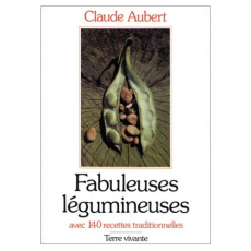 Fabuleuses légumineuses. Avec 140 recettes traditionnelles - Aubert Claude