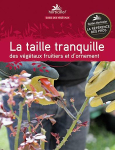 La taille tranquille des végétaux fruitiers et d'ornement - Trioreau Pierre