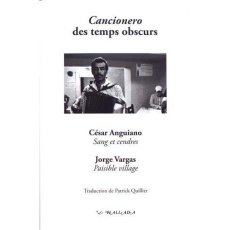 Cancionero des temps obscurs. Sang et cendres ; Paisible village, Edition bilingue français-espagnol - Anguiano César ; Vargas Jorge ; Quillier Patrick