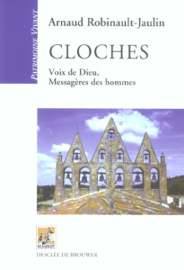 Cloches. Voix de Dieu, Messagères des hommes - Robinault-Jaulin Arnaud