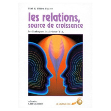 LES RELATIONS, SOURCE DE CROISSANCE. Tome 2, Le dialogue intérieur - Stone Hal ; Stone Sidra