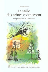 LA TAILLE DES ARBRES D'ORNEMENT. Du pourquoi au comment - Drénou Christophe