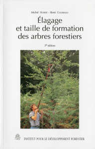 Elagage et taille de formation des arbres forestiers. 3e édition - Hubert Michel ; Courraud René