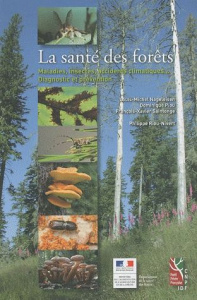 La santé des forêts. Maladies, insectes, accidents climatiques... Diagnostic et prévention - Nageleisen Louis-Michel ; Saintonge François-Xavie