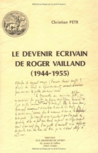 Le devenir écrivain de Roger Vailland (1944-1955) - Petr Christian