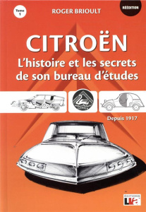 Citroën. L'histoire et les secrets de son bureau d'études Tome 1 - Brioult Roger