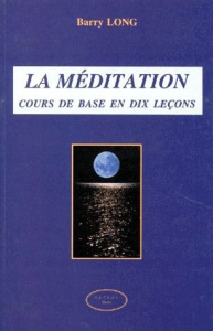 LA MEDITATION. Cours de base en dix leçons - Long Barry