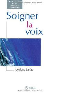 Soigner la voix - Sarfati Jocelyne