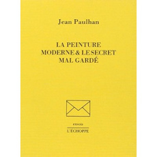 La Peinture Moderne et le Secret Mal-Garde - Paulhan Jean
