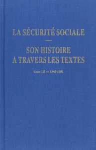 La sécurité sociale. Son histoire à travers les textes. Tome 3, 1945-1981 - Barjot Alain