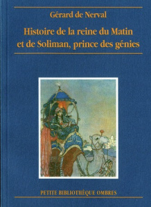 Histoire de la reine du Matin et de Soliman, prince des génies - Nerval Gérard de
