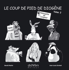 Le coup de pied de Diogène. Tome 2 ; Philosophie de comptoir - Martin Benoît ; Zirnhelt Jean-Louis
