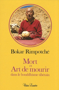 Mort et art de mourir dans le bouddhisme tibétain - Bokar Rimpoché