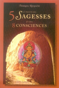 Le traité des 5 sagesses et des 8 consciences - Rimpoché Thrangou ; Tcheudreun Tashi