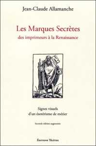 Les marques secrètes des imprimeurs de la Renaissance - Allamanche Jean-Claude