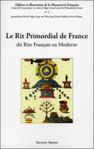 Le Rit Primordial de France dit Rite Français ou Moderne - Vigier Hervé ; Van Win Jean ; Duhal Jean-Pierre ;