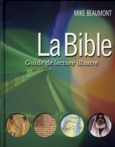 La Bible. Guide de lecture illustré - Beaumont Mike ; MacDonald Anne