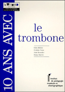 10 ans avec le trombone - Millière Gilles ; Potier Frédéric ; Recordier Alai