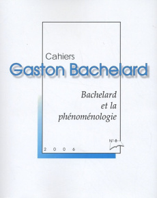 CAHIERS BACHELARD N. 8 (2006) - BACHELARD ET LA PHENOMENOLOGIE - COLLECTIF