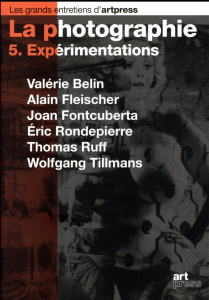 La photographie. Tome 5, Expérimentations - Belin Valérie ; Fleischer Alain ; Fontcuberta Joan