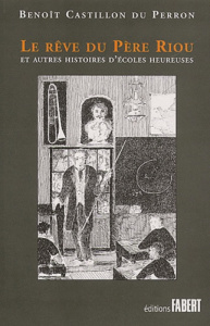 Le rêve du Père Riou et autres histoires d'écoles heureuses - Castillon du Perron Benoît