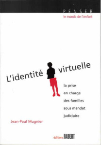 L'identité virtuelle. La prise en charge des familles sous mandat judiciaire suivi de Conduites à ri - Mugnier Jean-Paul