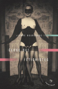 Eloge des fétichistes - Bourgeade Pierre
