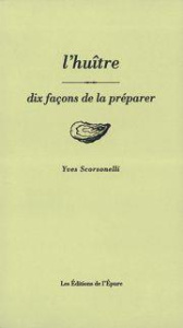 L'huître. Dix façons de la préparer - Scorsonelli Yves