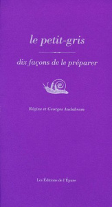 Le petit-gris. Dix façons de le préparer - Audabram Georges ; Audabram Régine