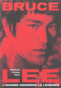 Bruce Lee. L'homme derrière la légende - Ocaña Rizo Marcos ; Rodrigues Josephina